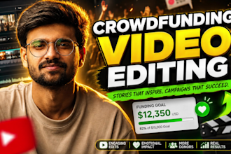 edit crowdfunding video for kickstarter, gofundme,  indiegogo