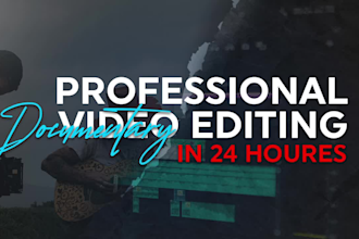 expertly edit documentary videos in 24 hours