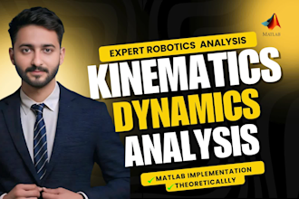 perform kinematics and dynamics analysis theoretically and using matlab