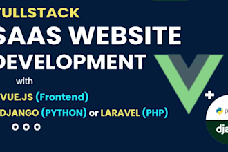 develop a custom saas website with vue js, and django or laravel, saas developer