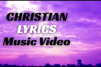 produce your christian lyric videos for your gospel music, gospel lyric videos
