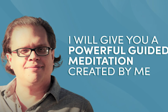 give you a powerful guided meditation created by me