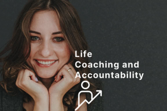 be your life coach and accountability partner