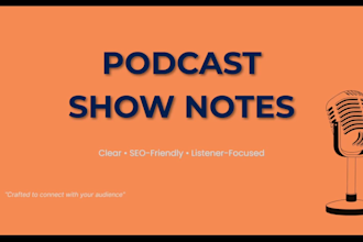 write SEO optimized podcast show notes with fast delivery