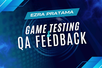 professionally test your game and provide detailed bug and QA feedback