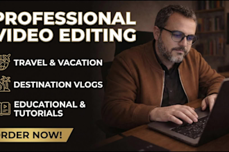 professionally edit family, travel and vacation videos