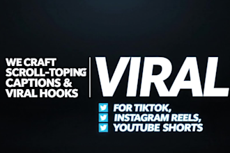 write viral hooks and captions for tiktok, reels, shorts