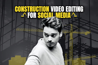 edit construction reels or videos for social media