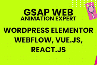 create web animations, wordpress, gsap, webflow, bug fix, vuejs, reactjs