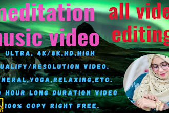 create a 4k ultra HD meditation music videos for you