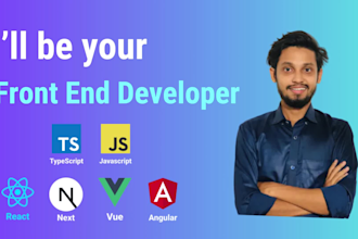 be your front end web developer or do front end development using react vue