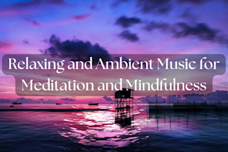 relaxing and ambient music for meditation and mindfulness