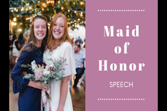 write a funny or emotional maid of honor speech or wedding toast