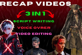make a full movie or anime recap, video editing and script writing