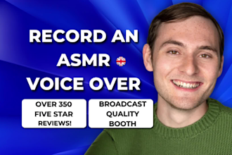 record your asmr voice over in a male british uk accent