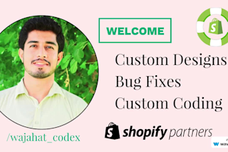 do shopify custom coding , bug fix and custom theme development
