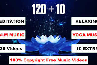 provide 120 relaxing, meditation and sleep music videos for your youtube channel