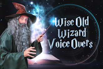 record a wise old wizard voice over for fantasy projects
