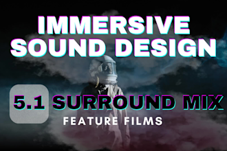 do full sound design and mix for feature film, dolby atmos, surround