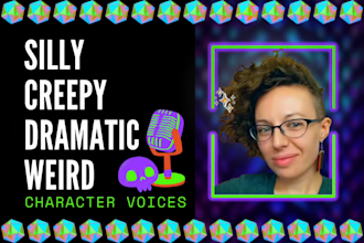 record dramatic creepy silly weird character voices