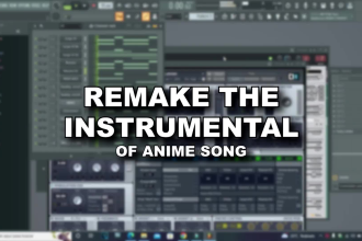 remake an instrumental of anime song in fl studio