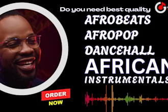 produce custom afrobeat, afropop, amapiano, dancehall beats, african music beats