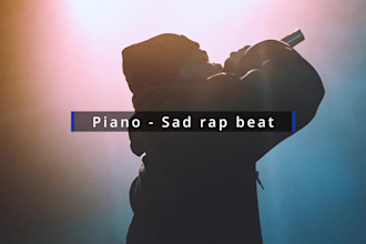 produce piano sad rap beats for your rap song