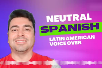 record a voice over in neutral latin american spanish