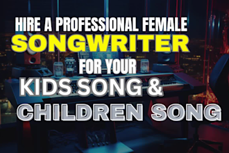compose and produce children song, lyrics writing, nursery rhyme, kids song