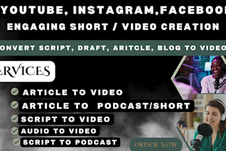 turn your script, audio , article to video, podcast for youtube, instagram