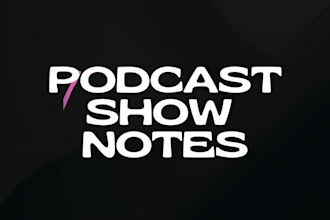 assist in crafting polished  podcast show notes that captivate listeners