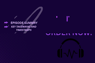 listen and write podcast show notes in 24 hours