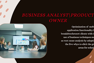 be your business analyst, product owner, and product manager