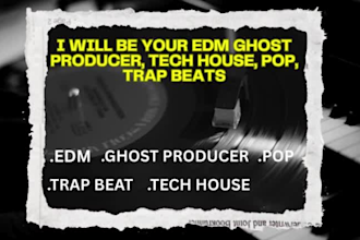 be your edm ghost producer, tech house, pop, trap beats