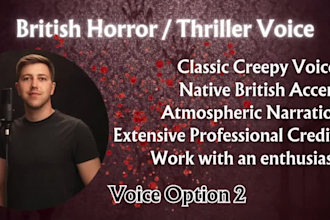 record a horror or thriller voiceover in an enigmatic british accent