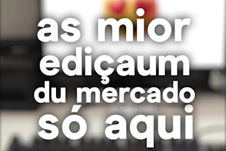 eu vou editar seu video, para que fique atrativo