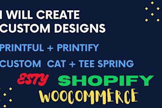 create custom designs in printful and printify for shopify