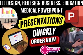 design, redesign business, educational, medical powerpoint presentations quickly