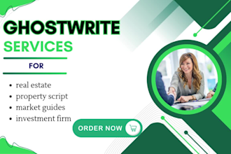 ghostwrite create real estate property script market guides investment firm