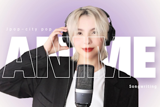 write and sing your anime song, be your singer songwriter