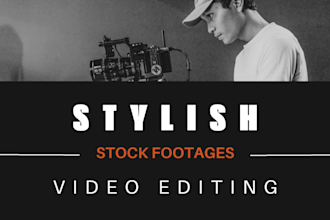 do stlyish stock footages video editing in 24 hours