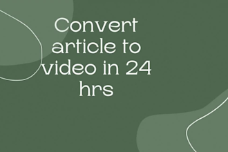 convert article to video in 24 hrs