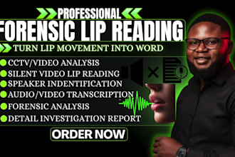 forensic lip reading and transcribe silent video or unclear video, with report