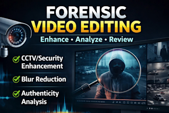 enhance and forensic edit cctv, surveillance, and evidence videos