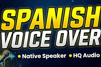 record a professional spanish voice over for your project