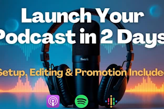 launch your podcast from scratch with setup editing and promotion