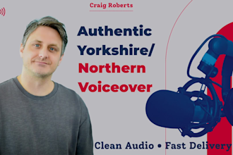 record a yorkshire or northern british voiceover