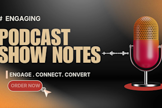 write professional podcast show notes and episode summaries in 48 hours