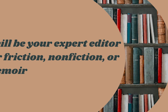 be your expert editor for friction, nonfiction, or memoir