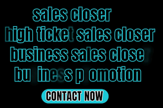be sales closer high ticket sales closer business sales closer for your business